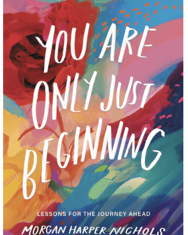 You Are Only Just Beginning by Morgan Harper Nichols