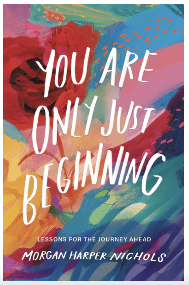 You Are Only Just Beginning by Morgan Harper Nichols