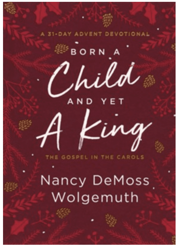 Born A Child And Yet A King by Nancy DeMoss Wolgemuth