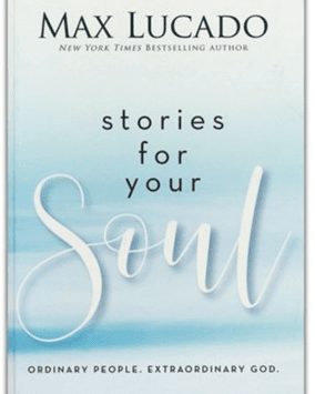 Stories For Your Soul by Max Lucado