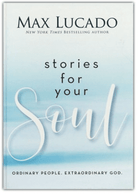 Stories For Your Soul by Max Lucado