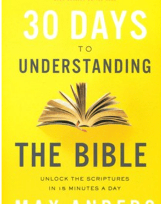 30 Days To Understanding The Bible by Max Anders