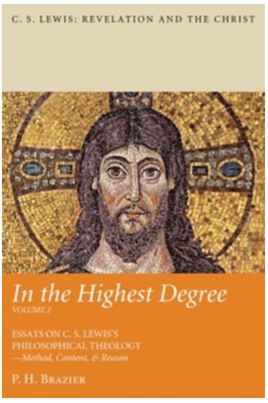 In The Highest Degree: Essays On C.S. Lewis's Philosophical Theology Volume 2 by P.H. Brazier